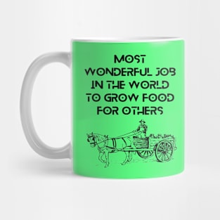 Farmers - most wonderful job in the world to grow food for others Mug